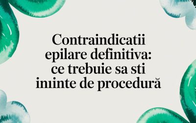 Blog 2 Contraindicatii epilare definitiva: Ce trebuie sa stii inainte de procedura