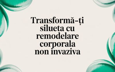 Blog 4 Transformă-ți silueta cu remodelare corporala non invaziva