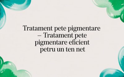 Blog 1 Tratament Pete Pigmentare – tratament pete pigmentare eficient pentru un ten net