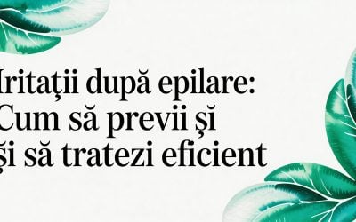 Iritații după epilare: cum să previi și să tratezi eficient