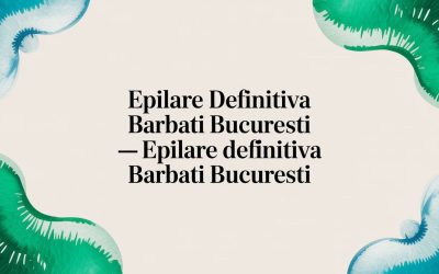 Epilare definitiva barbati bucuresti – epilare definitiva barbati bucuresti