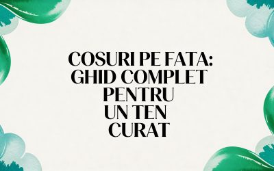 Home 8 Cosuri pe fata: Ghid complet pentru un ten curat, cosuri pe fata