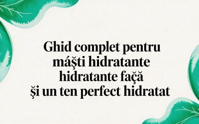 Home 8 Ghid complet pentru masca hidratanta fata și un ten perfect hidratat