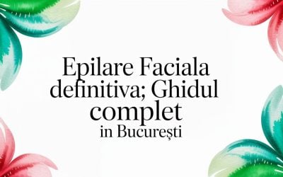 Home 10 Epilare faciala definitiva: ghidul complet în București