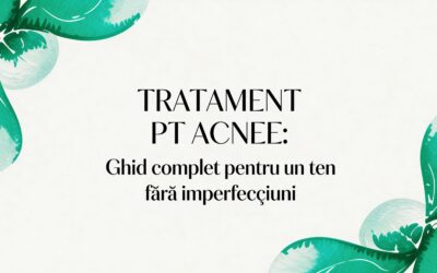 Tratament pt Acnee: Ghid Complet pentru un Ten Fără Imperfecțiuni