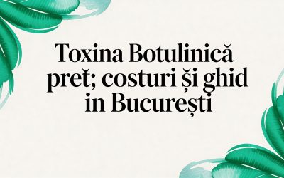 Toxina botulinica pret: costuri și ghid în București